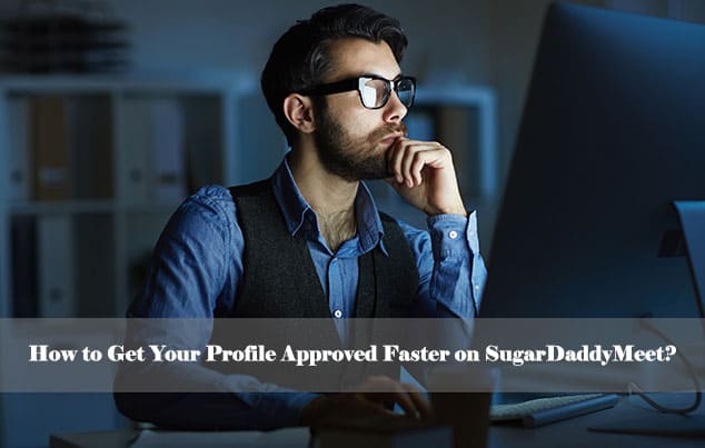 get SugarDaddyMeet profile approved faster